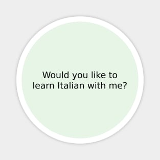 Would you like to learn Italian with me? Magnet